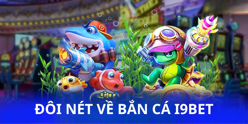 Thông tin chung về bắn cá I9BET